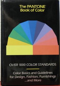 The Pantone Book of Color: Over 1000 Color Standards : Color Basics and Guidelines for Design, Fashion, Furnishings...and More