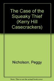 The Case of the Squeaky Thief (Kerry Hill Casecrackers, No 3)