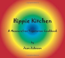 Hippie Kitchen: A Measurefree Vegetarian Cookbook (Measurefree Kitchen Companion Trilogy)