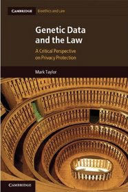 Genetic Data and the Law: A Critical Perspective on Privacy Protection (Cambridge Bioethics and Law)