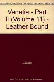 Venetia - Part II (Volume 11) - Leather Bound