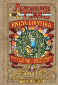 The Adventure Time Encyclopaedia (Encyclopedia): Inhabitants, Lore, Spells, and Ancient Crypt Warnings of the Land of Ooo Circa 19.56 B.g.e. - 501 A.g.e. [Hardcover]
