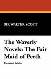 The Waverly Novels: The Fair Maid of Perth