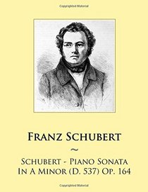 Schubert - Piano Sonata In A Minor (D. 537) Op. 164 (Samwise Music For Piano) (Volume 56)