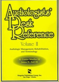 Audiologist's Desk Reference, Volume 2: Audiologic Management, Rehabilitation, and Terminology (Singular Audiology Text)