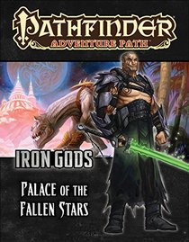 Pathfinder Adventure Path: Iron Gods Part 5 - Palace of Fallen Stars