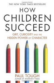 How Children Succeed: Grit, Curiosity and the Hidden Power of Character