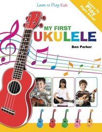 My First Ukulele (Learn To PLay Kids)