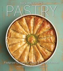 Nick Malgieri's Pastry: The New Perfect Guide to Tarts, Pies, Puff Pastries and More