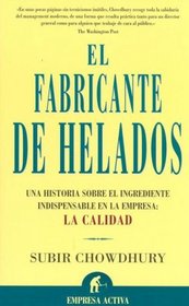 El Fabricante De Helados/ the Ice Cream Maker: Una Historia Sobre El Ingrediente Indispensable En La Empresa: La Calidad / an Inspiring Tale About Making ... in Everything Yo (Spanish Edition)