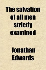 The salvation of all men strictly examined