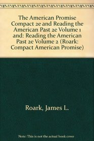 The American Promise Compact 2e and Reading the American Past 2e Volume 1 and: Reading the American Past 2e Volume 2 (Roark: Compact American Promise)