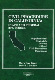 Civil Procedure In California: State and Federal Supplemental Materials for use with all Civil Procedure Casebooks, 2007 ed. (American Casebook Series) (American Casebook Series)