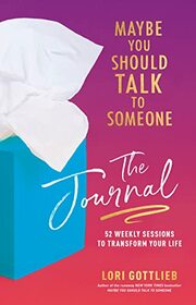 Maybe You Should Talk to Someone: The Journal: 52 Weekly Sessions to Transform Your Life