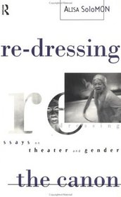 Re-Dressing the Canon: Essays on Theatre and Gender