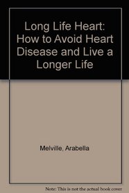The Long-Life Heart: How to Avoid Heart Disease