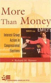 More than Money: Interest Group Action in Congressional Elections (Campaigning American Style)