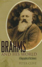 Brahms and His World: A Biographical Dictionary
