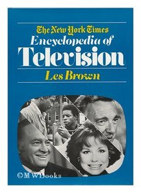 The New York times encyclopedia of television / Les Brown ; contributing editors, Richard Block ... [et al.] ; research, Kathryn Moody ... [et al.]