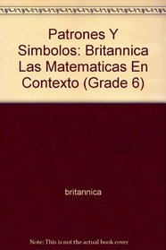 Patrones Y Simbolos: Britannica Las Matematicas En Contexto (Grade 6)