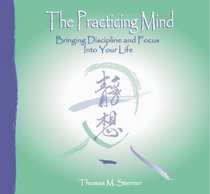 The Practicing Mind: Bringing Discipline and Focus Into Your Life (AUDIOBOOK)