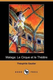 Malaga: Le Cirque et le Theatre (Dodo Press) (French Edition)