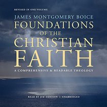 Foundations of the Christian Faith, Revised in One Volume: A Comprehensive & Readable Theology