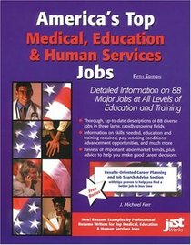 America's Top Medical Education and Human Services Jobs: Detailed Information on 88 Major Jobs at All Levels of Education and Training (America's Top Medical, Education,  and Human Services Jobs)