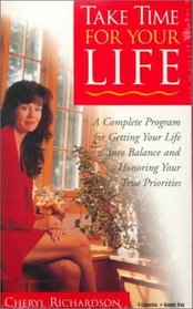 Take Time for Your Life: A Complete Program for Getting Your Life into Balance and Honoring Your True Priorities