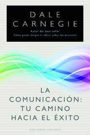La comunicacion: tu camino hacia el exito (Spanish Edition)