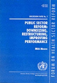 Public Sector Reform: Downsizing, Restructuring, Improving Performance (Forum on Health Sector Reform Discussion Paper)