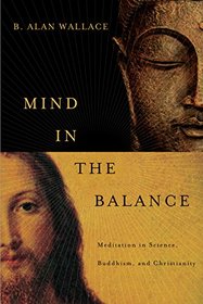 Mind in the Balance: Meditation in Science, Buddhism, and Christianity (Columbia Series in Science and Religion)