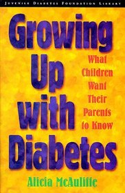 Growing Up with Diabetes : What Children Want Their Parents to Know (Juvenile Diabetes Foundation Library)
