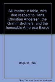 Allumette;: A fable, with due respect to Hans Christian Andersen, the Grimm Brothers, and the honorable Ambrose Bierce