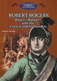 Robert Rogers: Rogers' Rangers and the French and Indian War (The Library of American Lives and Times)