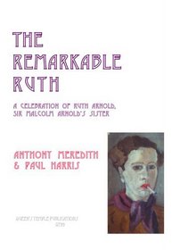 The Remarkable Ruth: A Celebration of Ruth Dickens, Sir Malcolm Arnold's Sister