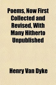 Poems, Now First Collected and Revised, With Many Hitherto Unpublished