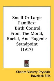 Small Or Large Families: Birth Control From The Moral, Racial, And Eugenic Standpoint (1917)