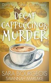 Decaf Cappuccino & Murder (Dying for a Coffee Cozy Mystery)