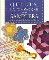 Quilts, Patchworks and Samplers: An Encyclopedia of Techniques and Designs