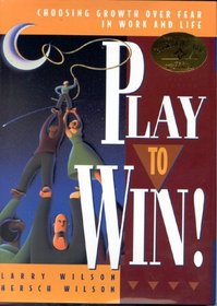 Play to Win! : Choosing Growth Over Fear in Work and Life