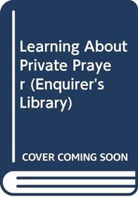 Learning About Private Prayer (Enquirer's Lib.)