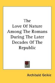 The Love Of Nature Among The Romans During The Later Decades Of The Republic