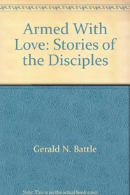 Armed with Love: Stories of the Disciples