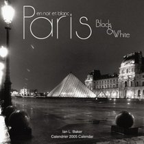 Paris: Black  White/Paris: en noir et blanc 2005 Calendar