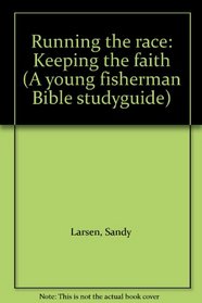Running the race: Keeping the faith (A young fisherman Bible studyguide)