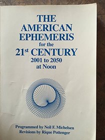 The American Ephemeris for the 21st Century: 2001 To 2050 at Noon