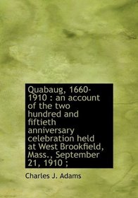 Quabaug, 1660-1910: an account of the two hundred and fiftieth anniversary celebration held at West