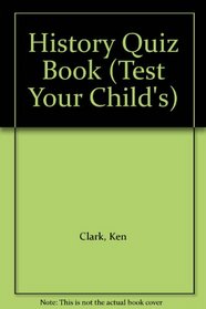 Test Your Child History Quiz Book (Test Your Child Quiz Books)