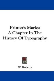 Printer's Marks: A Chapter In The History Of Typography